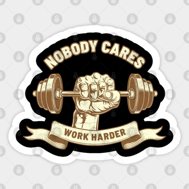 Nobody Cares Work Harder - Vintage Color Sticker by NyskaTiden